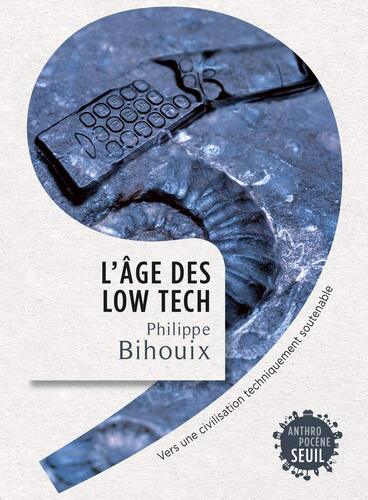 « L'âge des low tech » de Philippe Bihouix